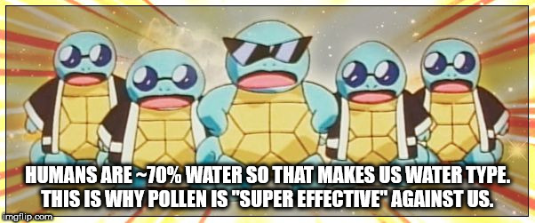 Shower thought about pollen and humans being about 70% water