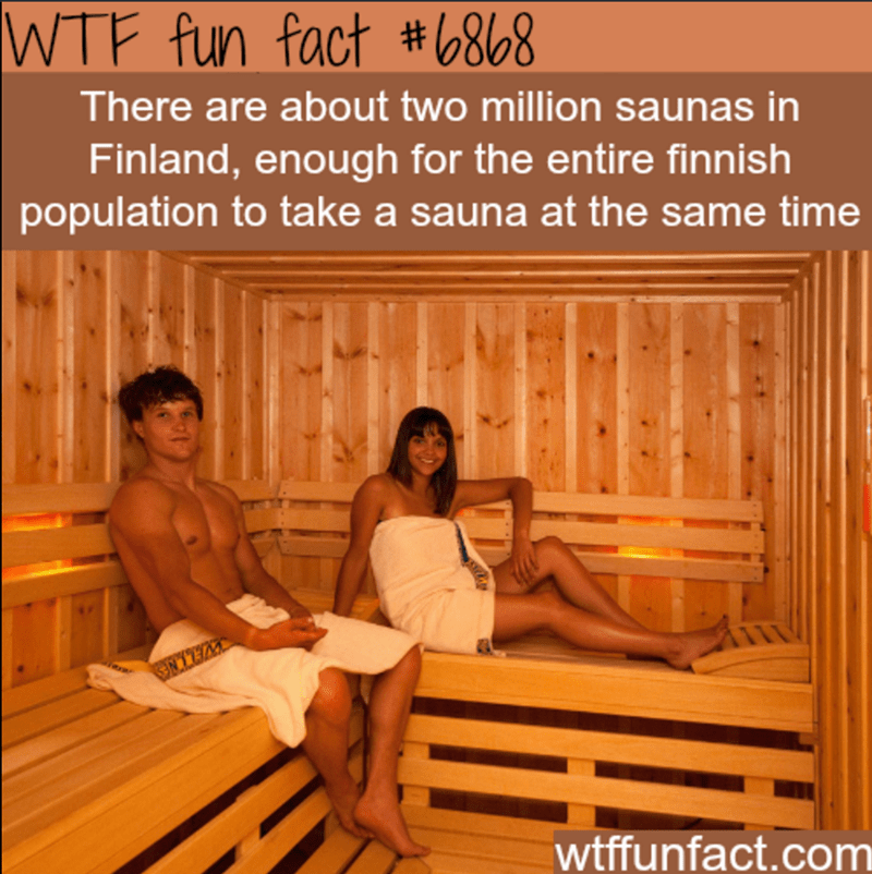 wtf facts - sauna - Wtf fun fact There are about two million saunas in Finland, enough for the entire finnish population to take a sauna at the same time Unium wtffunfact.com