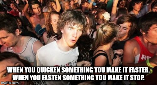 sudden clarity clarence template - When You Quicken Something You Make It Faster. When You Fasten Something You Make It Stop. imgflip.com