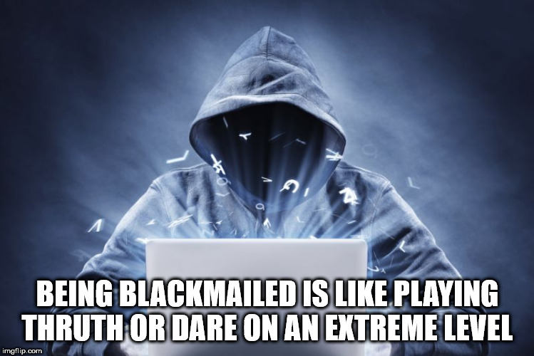 computer safety - Ra Being Blackmailed Is Playing Thruth Or Dare On An Extreme Level imgflip.com