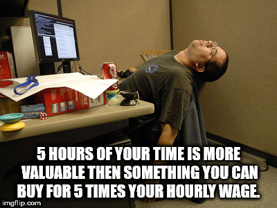 asleep in office chair - 5 Hours Of Your Time Is More Valuable Then Something You Can Buy For 5 Times Your Hourly Wage. imgflip.com