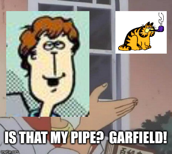 pigeon memes - Is That My Pipe? Garfield! imgflip.com