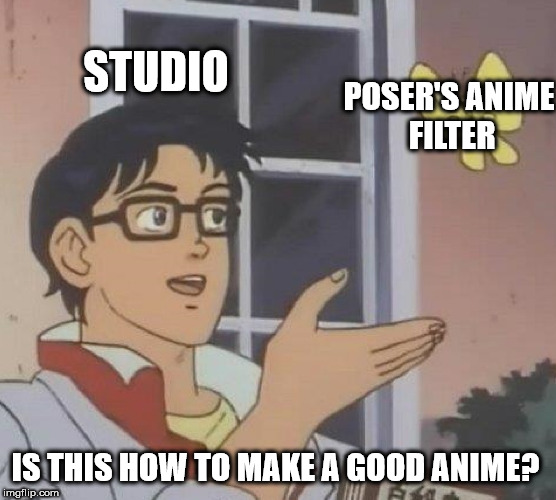 non binary memes - Studio Poser'S Anime Filter Is This How To Make A Good Anime? imgflip.com