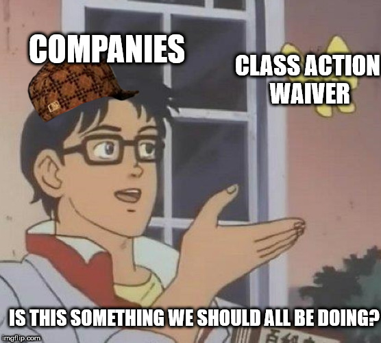 your opinion is trash meme - Companies Class Action Waiver Is This Something We Should All Be Doing? imgflip.com