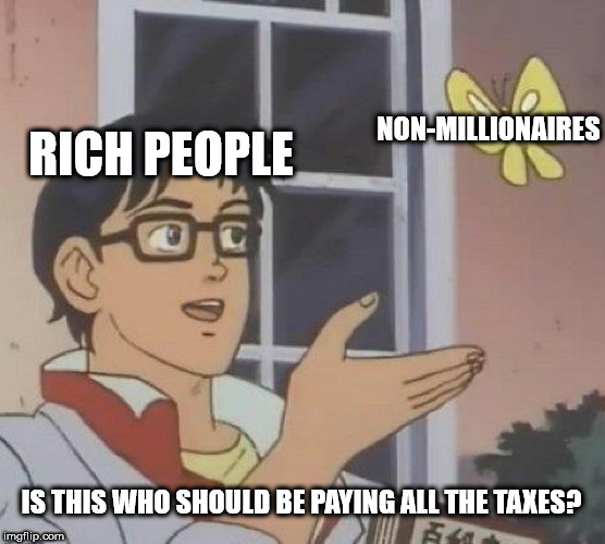 non binary memes - NonMillionaires Rich People Is This Who Should Be Paying All The Taxes? imgflip.com