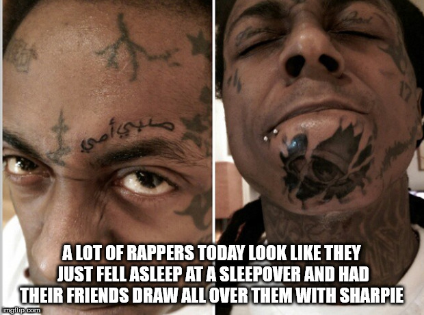 two face tattoo - A Lot Of Rappers Today Look They Just Fell Asleep At A Sleepover And Had Their Friends Draw All Over Them With Sharpie imgflip.com