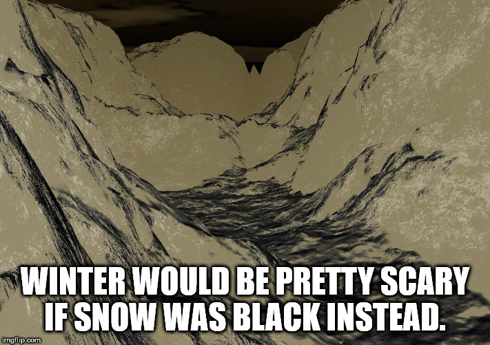 shinee macros - Winter Would Be Pretty Scary If Snow Was Black Instead. imgflip.com