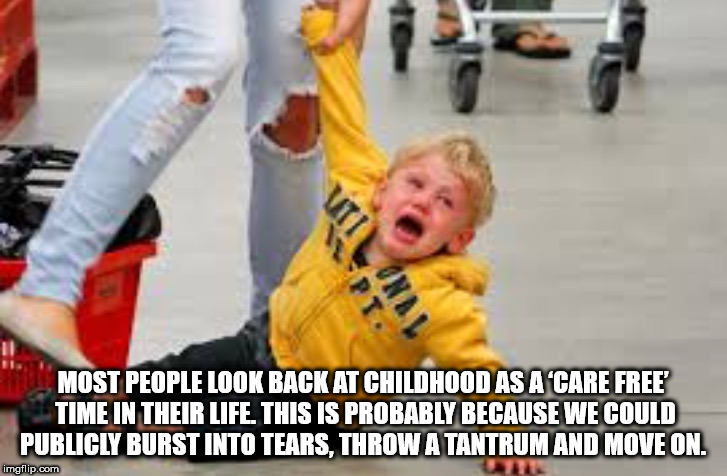 kid crying in store - Most People Look Back At Childhood As A 'Care Free Time In Their Life. This Is Probably Because We Could Publicly Burst Into Tears, Throw A Tantrum And Move On. imgflip.com