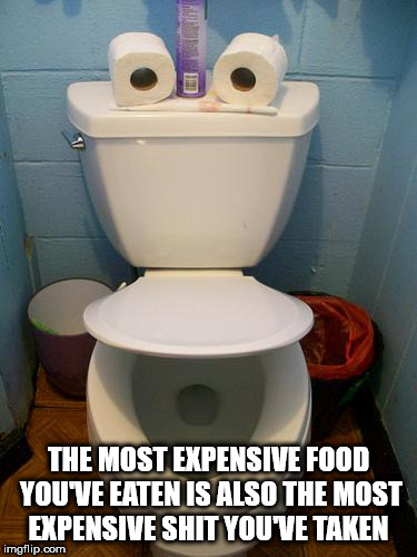 willy wonka meme - The Most Expensive Food You'Ve Eaten Is Also The Most Expensive Shit You'Ve Taken imgflip.com