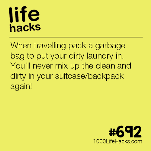 angle - life hacks When travelling pack a garbage bag to put your dirty laundry in. You'll never mix up the clean and dirty in your suitcasebackpack again! 1000LifeHacks.com