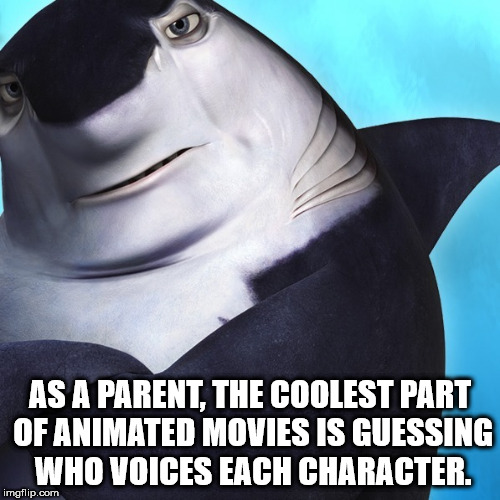 dolphin - As A Parent, The Coolest Part Of Animated Movies Is Guessing Who Voices Each Character. imgflip.com