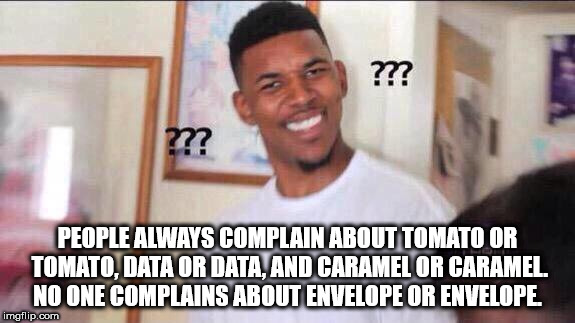 third world success kid - ??? People Always Complain About Tomato Or Tomato, Data Or Data, And Caramelor Caramel. No One Complains About Envelope Or Envelope imgflip.com