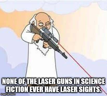 family guy god sniper - None Of The Laser Guns In Science Fiction Ever Have Laser Sights. imgflip.com