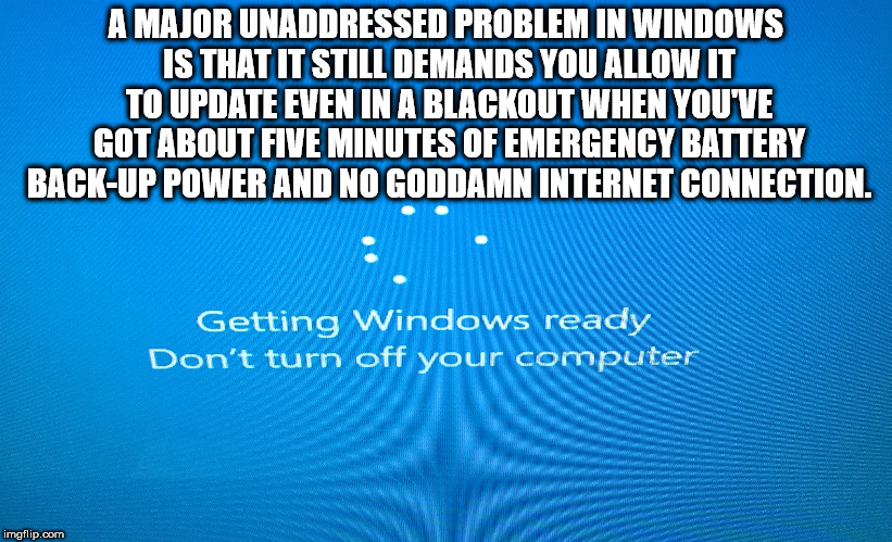 willy wonka meme - A Major Unaddressed Problem In Windows Is That It Still Demands You Allow It To Update Even In A Blackout When You'Ve Got About Five Minutes Of Emergency Battery BackUp Power And No Goddamn Internet Connection. Getting Windows ready Don