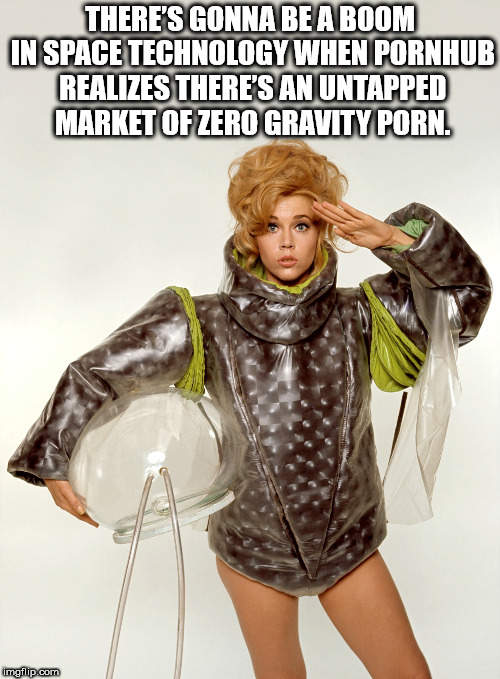 barbarella jane fonda - There'S Gonna Be A Boom In Space Technology When Pornhub Realizes There'S An Untapped Market Of Zero Gravity Porn. imgilip.com