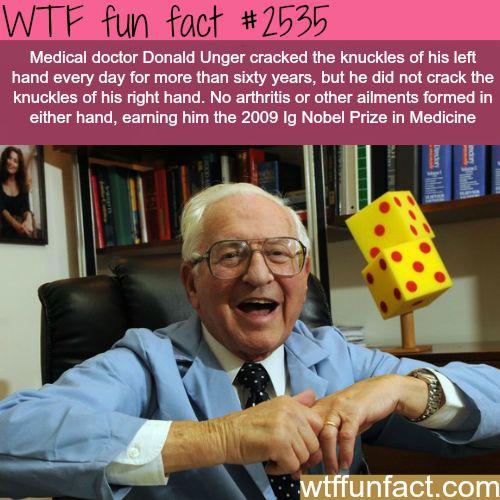 dr donald unger - Wtf fun fact Medical doctor Donald Unger cracked the knuckles of his left hand every day for more than sixty years, but he did not crack the knuckles of his right hand. No arthritis or other ailments formed in either hand, earning him th