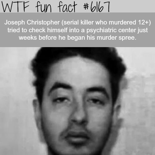 joseph christopher serial killer - Wtf fun fact Joseph Christopher serial killer who murdered 12 tried to check himself into a psychiatric center just weeks before he began his murder spree.