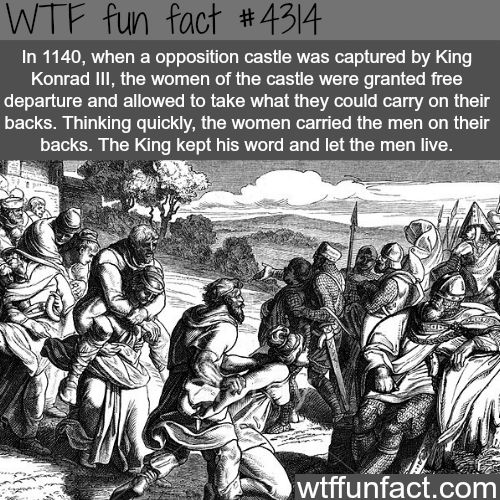 man who would be king meme - Wtf fun fact In 1140, when a opposition castle was captured by King Konrad Iii, the women of the castle were granted free departure and allowed to take what they could carry on their backs. Thinking quickly, the women carried 