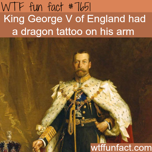 facts about king george v - Wtf fun fact King George V of England had a dragon tattoo on his arm wtffunfact.com