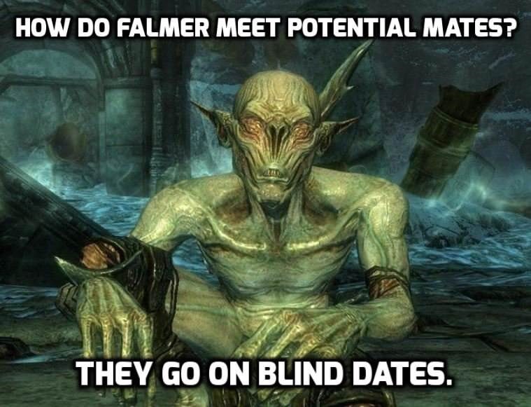 skyrim dad jokes - How Do Falmer Meet Potential Mates? They Go On Blind Dates.
