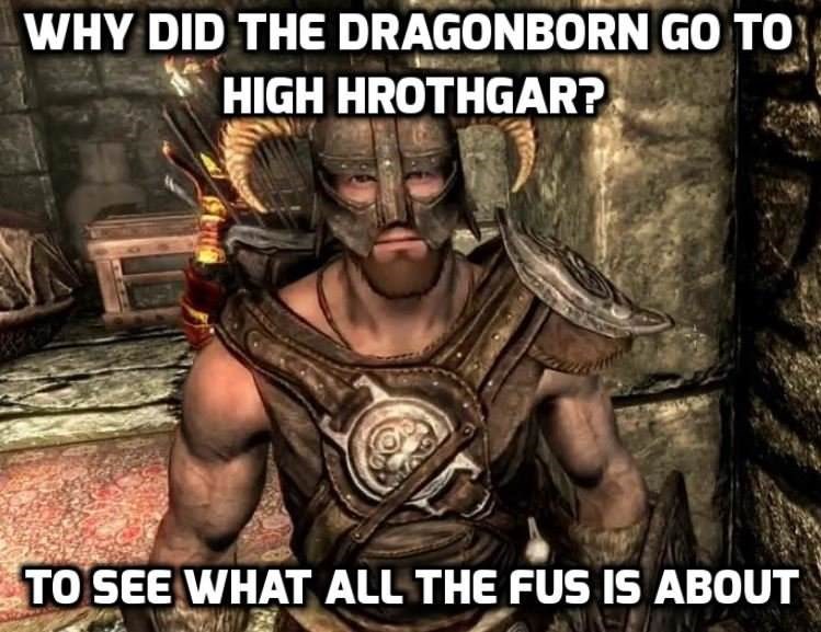 skyrim dad jokes - Why Did The Dragonborn Go To High Hrothgar? To See What All The Fus Is About