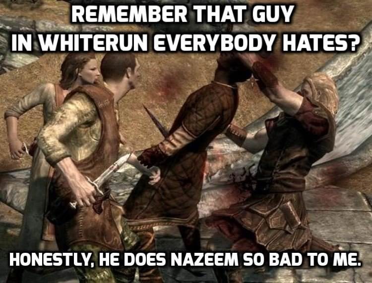 nazeem skyrim dad - Remember That Guy In Whiterun Everybody Hates? Honestly, He Does Nazeem So Bad To Me.