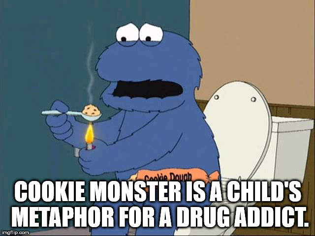 cookie monster family guy - Cookie Douah Cookie Monster Is A Child'S Metaphor For A Drug Addict. imgflip.com