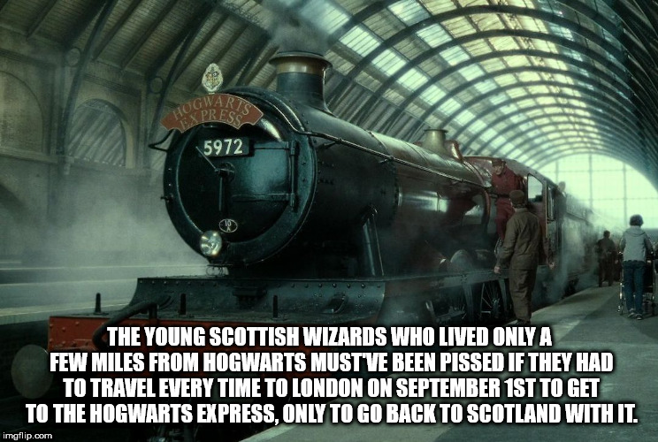 hogwarts express - Us 5972 The Young Scottish Wizards Who Lived Only A Few Miles From Hogwarts Mustve Been Pissed If They Had To Travel Every Time To London On September 1ST To Get To The Hogwarts Express.Only To Go Back To Scotland With It. imgflip.com