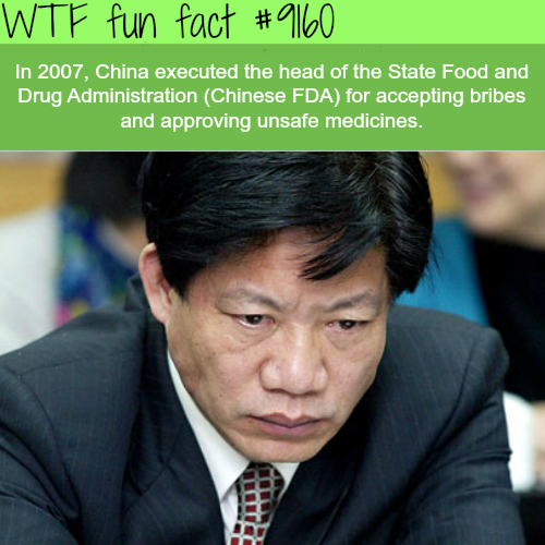 wtffunfacts china - Wtf fun fact In 2007, China executed the head of the State Food and Drug Administration Chinese Fda for accepting bribes and approving unsafe medicines.