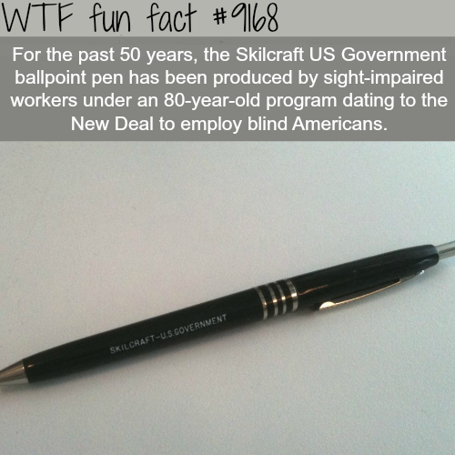 brush - fact Wtf fun For the past 50 years, the Skilcraft Us Government ballpoint pen has been produced by sightimpaired workers under an 80yearold program dating to the New Deal to employ blind Americans. SkilcraftUs Government