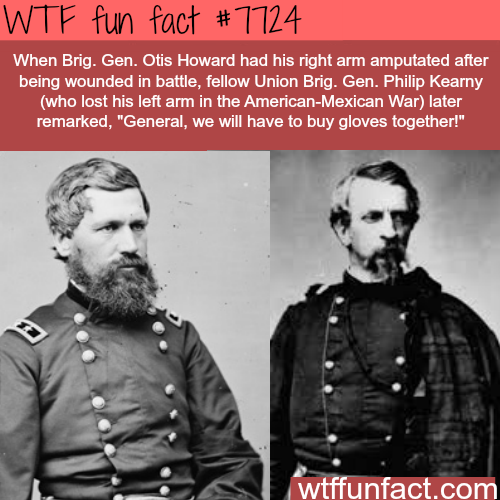 general oliver howard - Wtf fun fact # 7724 When Brig. Gen. Otis Howard had his right arm amputated after being wounded in battle, fellow Union Brig. Gen. Philip Kearny who lost his left arm in the American Mexican War later remarked, "General, we will ha