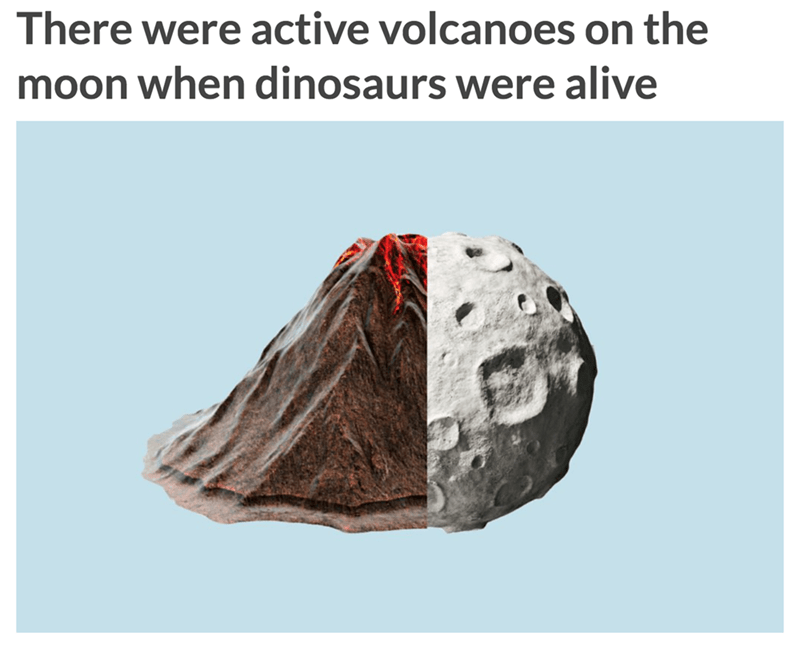 igneous rock - There were active volcanoes on the moon when dinosaurs were alive