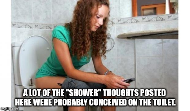 40 Shower Thoughts Because...