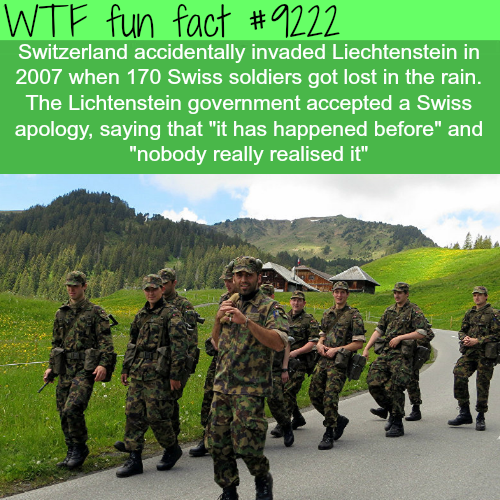 swiss soldier funny - fact Wtf fun Switzerland accidentally invaded Liechtenstein in 2007 when 170 Swiss soldiers got lost in the rain. The Lichtenstein government accepted a Swiss apology, saying that "it has happened before" and "nobody really realised 
