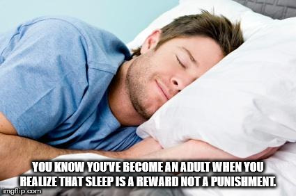 sleeping person - You Know You'Ve Become An Adult When You Realize That Sleep Is A Reward Not A Punishment. imgflip.com
