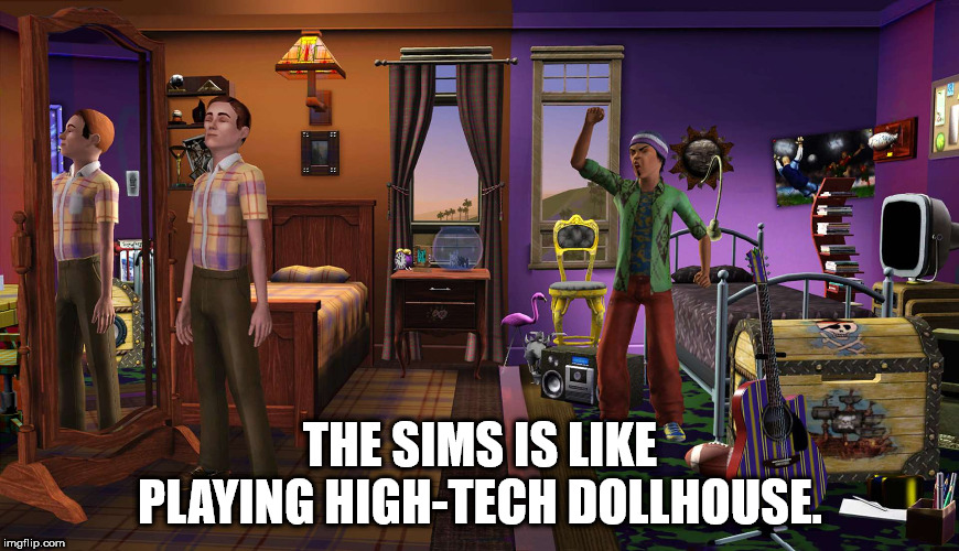 The Sims Is Playing HighTech Dollhouse. imgflip.com