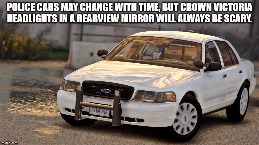 Shower thought about how Crown Victoria's are always scary to see in the rearview mirror