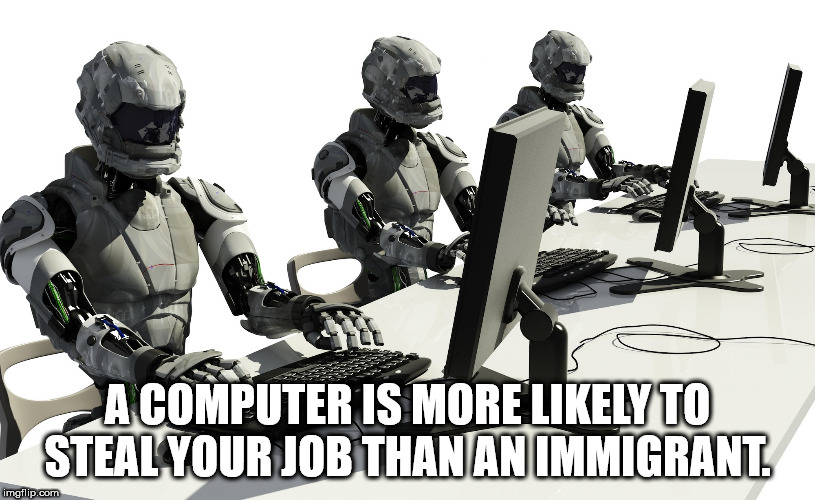 shower thought about how a computer is more likely to steal your job than an immigrant
