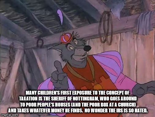 shower thought about how most kids learn about taxes from Sherif Of Nottingham