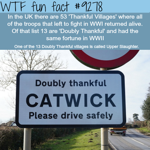 signs - Wtf fun fact In the Uk there are 53 'Thankful Villages' where all of the troops that left to fight in Wwi returned alive. Of that list 13 are 'Doubly Thankful' and had the same fortune in Wwii One of the 13 Doubly Thankful villages is called Upper