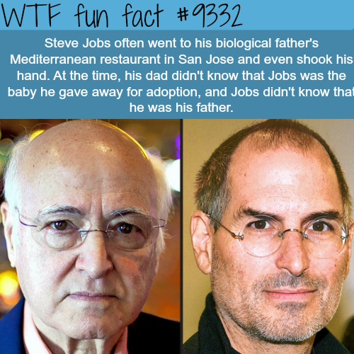 abdulfattah john jandali - Wtf fun fact Steve Jobs often went to his biological father's Mediterranean restaurant in San Jose and even shook his hand. At the time, his dad didn't know that Jobs was the baby he gave away for adoption, and Jobs didn't know 