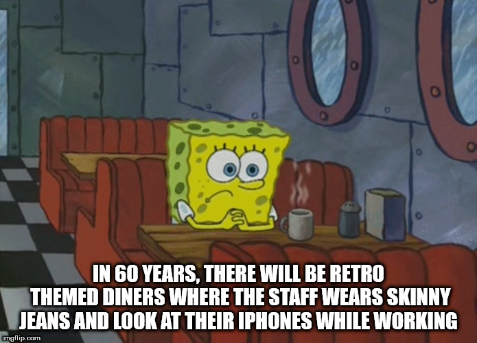 showerthoughts   - cartoon - In 60 Years, There Will Be Retro Themed Diners Where The Staff Wears Skinny Jeans And Look At Their Iphones While Working imgflip.com