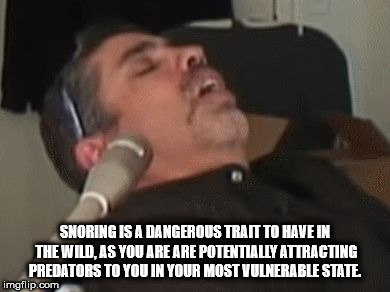 showerthoughts   - gary dell abate sleeping - Snoring Is A Dangerous Trait To Have In Thewid, As You Are Are Potentially Attracting Predators To You In Your Most Vulnerable State imgflip.com