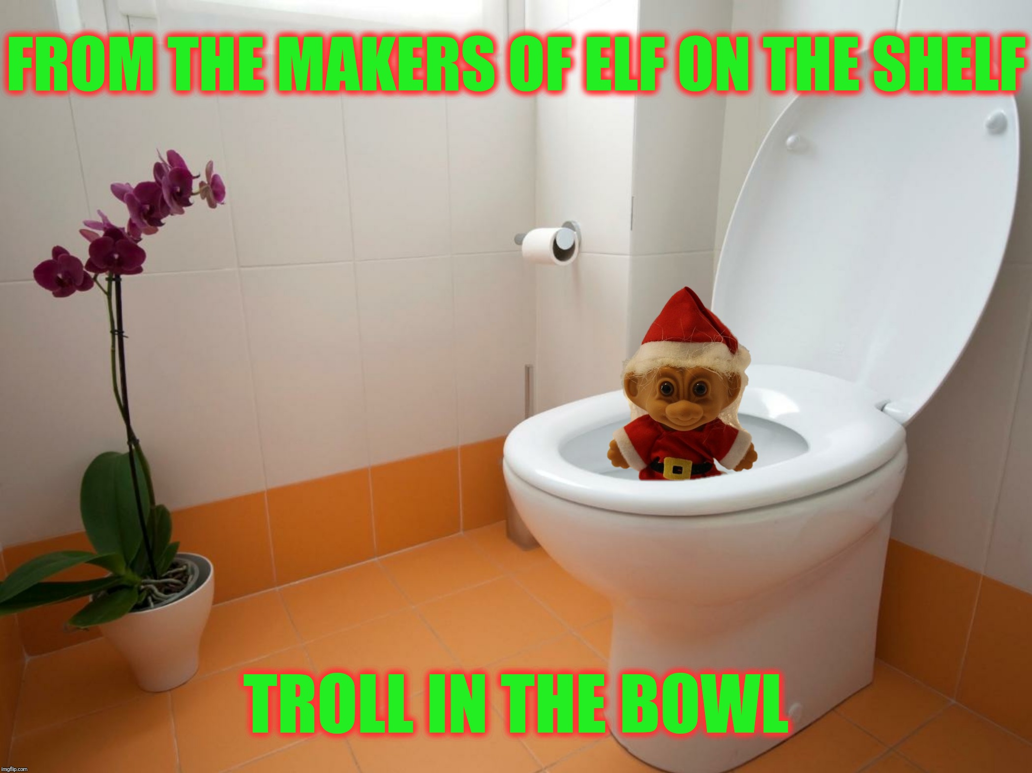 memes - toilet dream - From The Makers Of Elf On The Shelf Troll In The Bowl imgflip.com