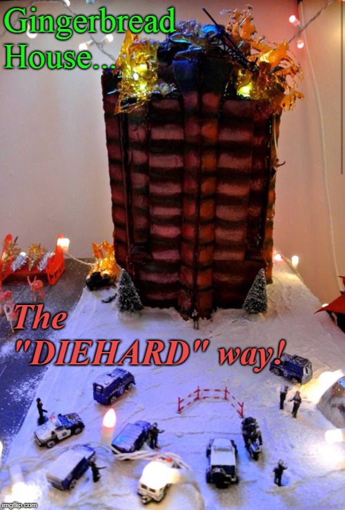 memes - die hard gingerbread house meme - Gingerbread House. The Diehard" wayka imgiip.com