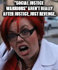 red haired feminist meme - "Social Justice Warriors" Aren'T Really After Justice Just Revenge.