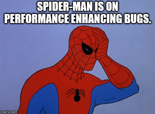 cartoon - SpiderMan Is On Performance Enhancing Bugs. imgflip.com