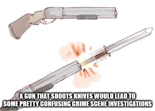 sword gun - A Gun That Shoots Knives Would Lead To Some Pretty Confusing Crime Scene Investigations imgflip.com