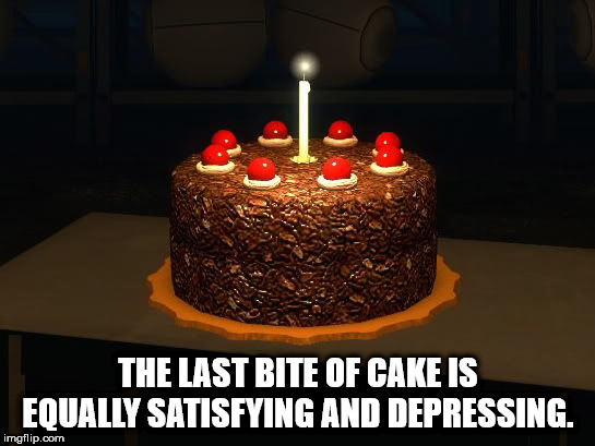 cake is a lie - The Last Bite Of Cake Is Equally Satisfying And Depressing. imgflip.com