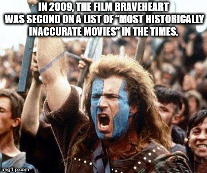 you can t take my freedom - In 2009, The Film Braveheart Was Second On A List Of "Most Historically Inaccurate Movies In The Times. imgflip.com